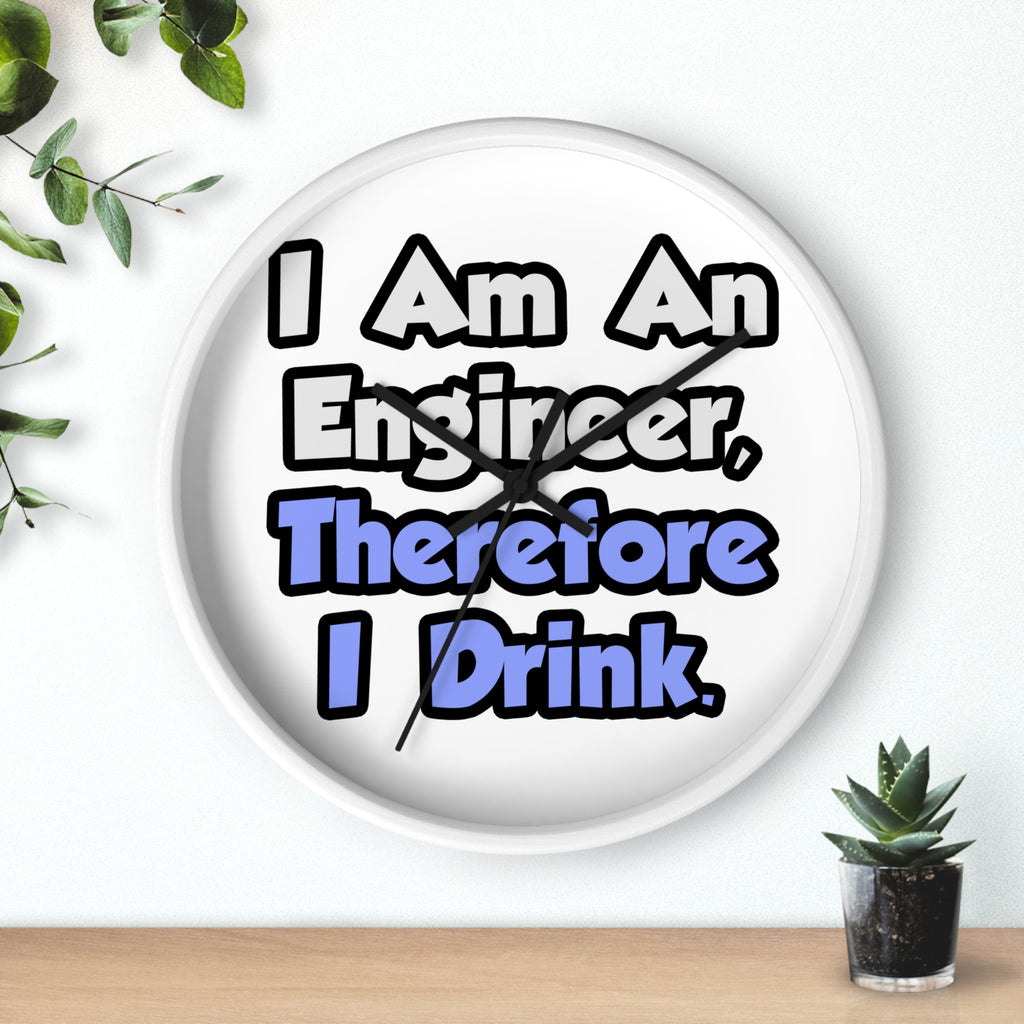 I Am An Engineer, Therefore I Drink - Wall Clock