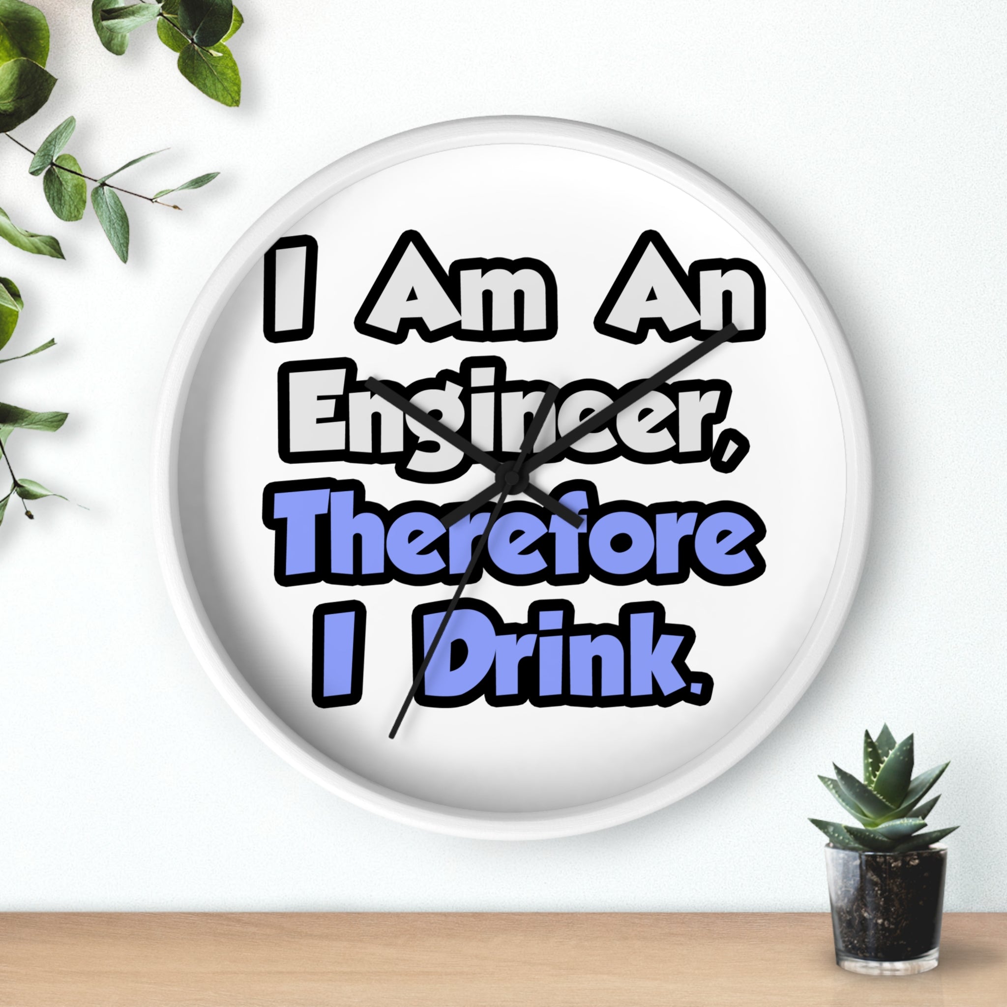 I Am An Engineer, Therefore I Drink - Wall Clock