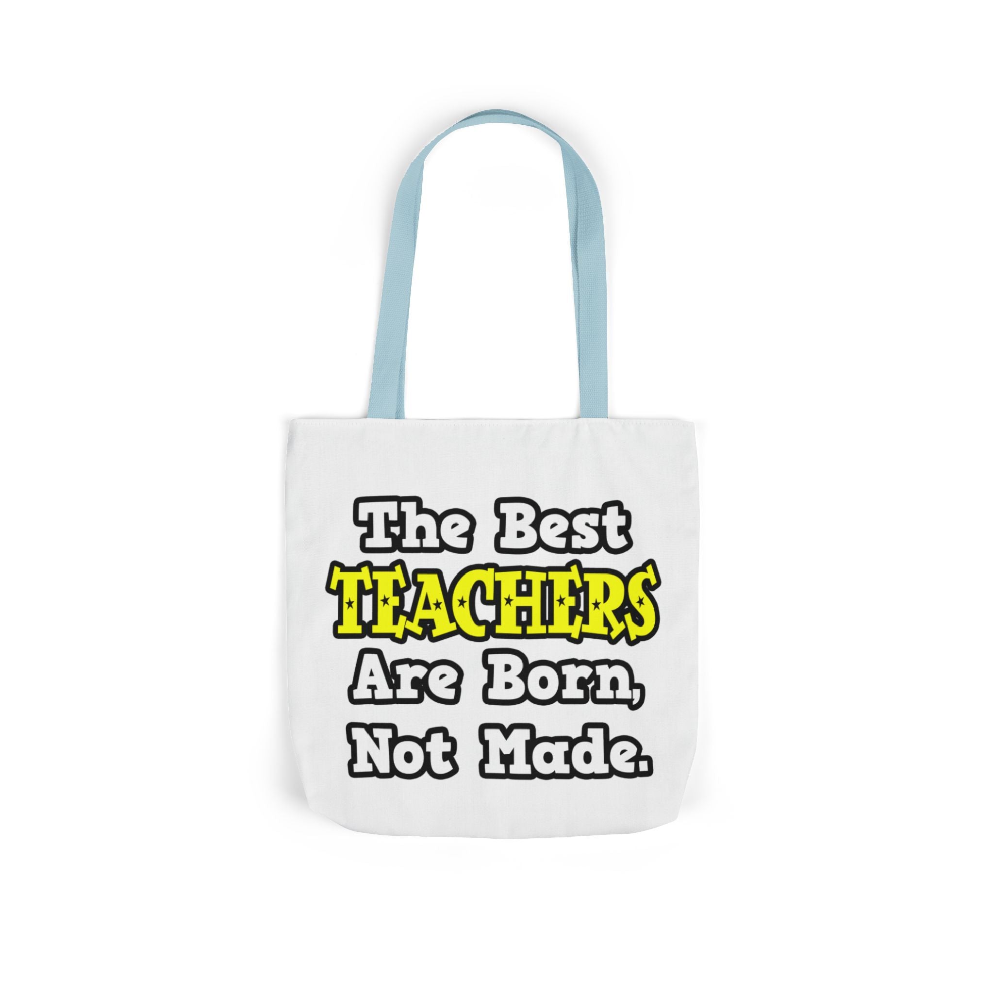 The Best Teachers Are Born, Not Made - Canvas Tote Bag, 5-Color Straps
