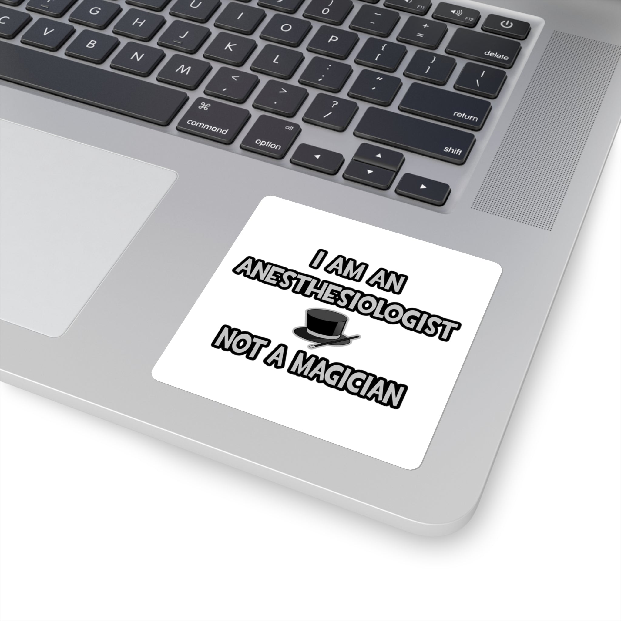 I Am An Anesthesiologist ... Not A Magician - Square Stickers