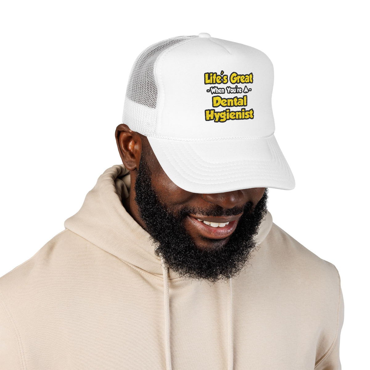 Life's Great When You're a Dental Hygienist - Foam Trucker Hat