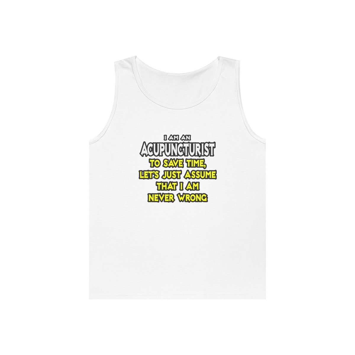 Acupuncturist .. Assume I Am Never Wrong - Unisex Heavy Cotton Tank Top