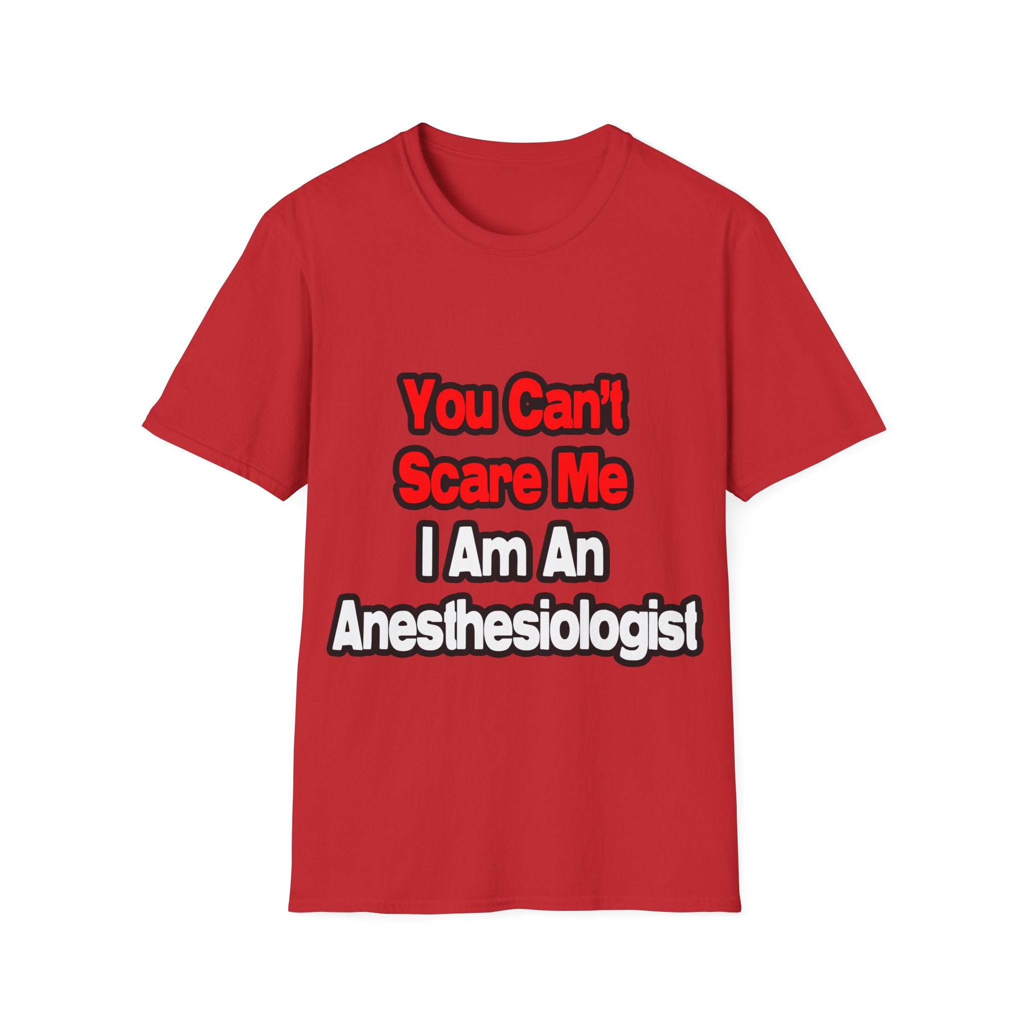You Can't Scare Me...Anesthesiologist - Unisex Softstyle T-Shirt