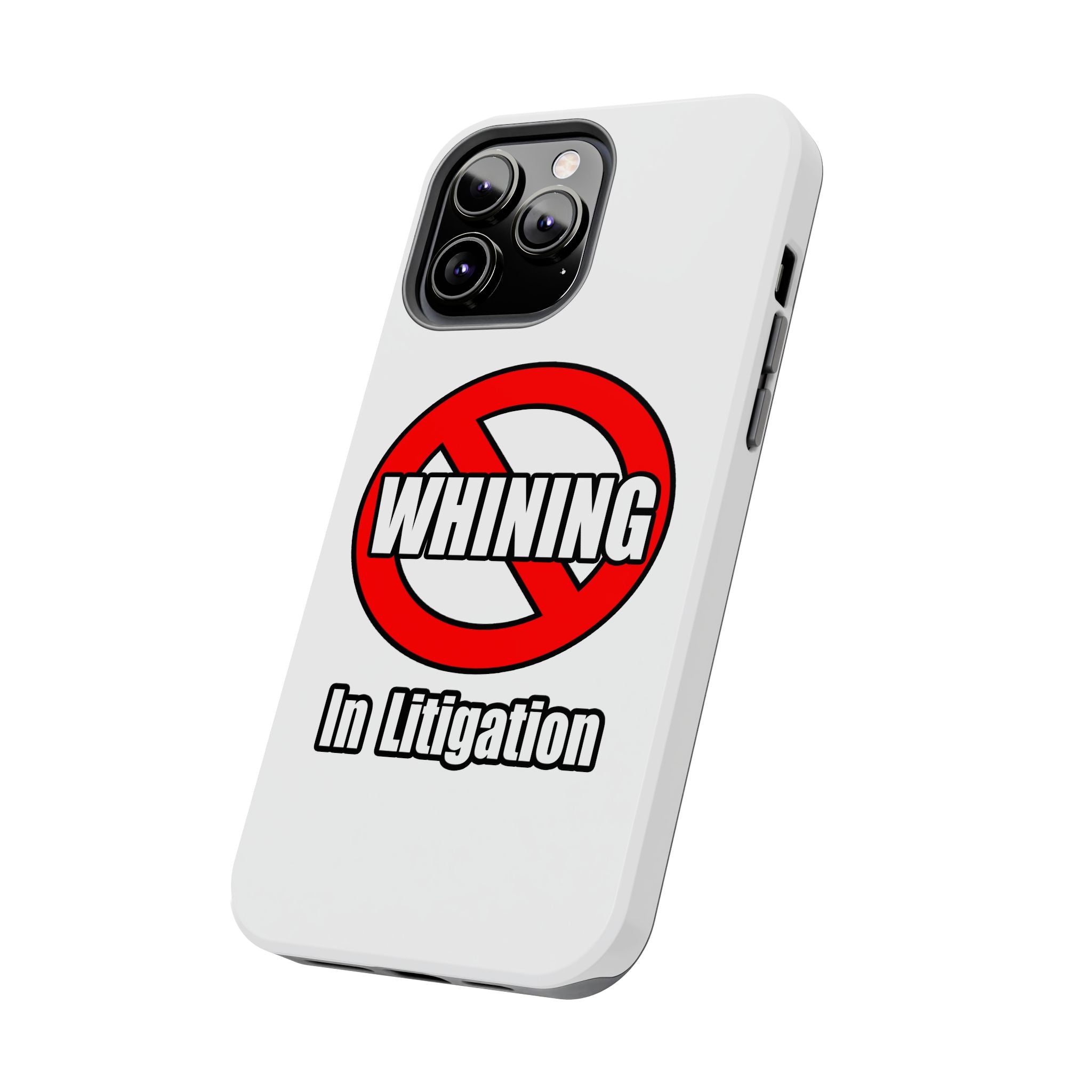 No Whining In Litigation - Tough Phone Cases