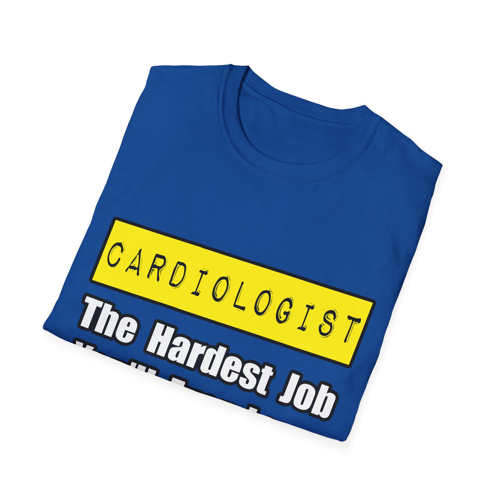 Cardiologist...Hardest Job You'll Ever Love - Unisex Softstyle T-Shirt