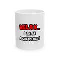 Relax ... I Am An Archaeologist - Ceramic Mug, (11oz, 15oz)