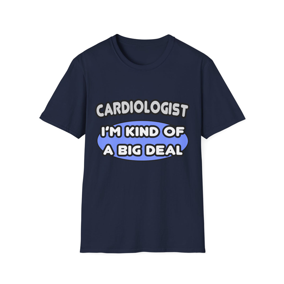 Cardiologist...Kind of a Big Deal - Unisex Softstyle T-Shirt