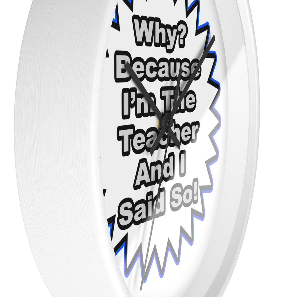 Teacher...Because I Said So - Wall Clock