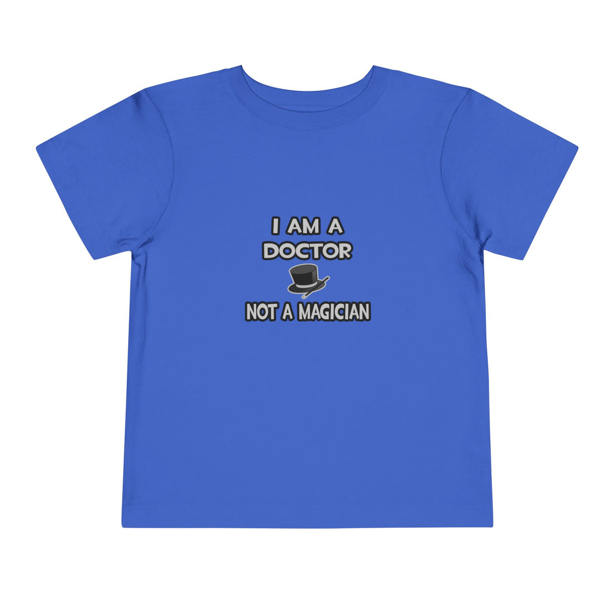 I Am A Doctor ... Not A Magician - Toddler Short Sleeve Tee