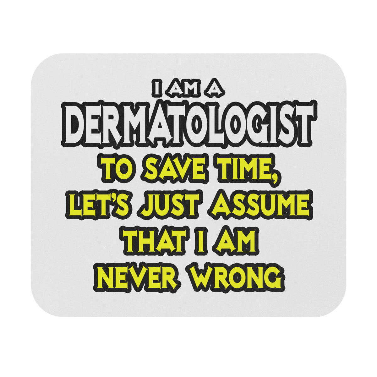 Dermatologist...Assume I Am Never Wrong - Mouse Pad (Rectangle)