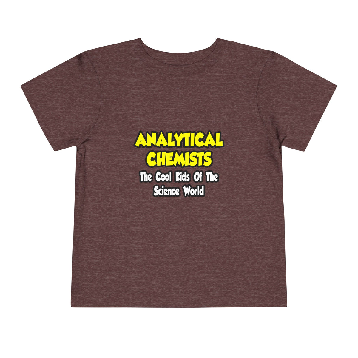 Analytical Chemists...Cool Kids Science World - Toddler Short Sleeve Tee