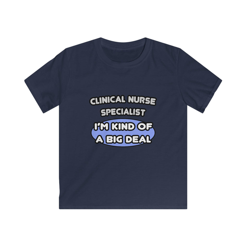 Clinical Nurse Specialist .. Kind of a Big Deal - Kids Softstyle Tee