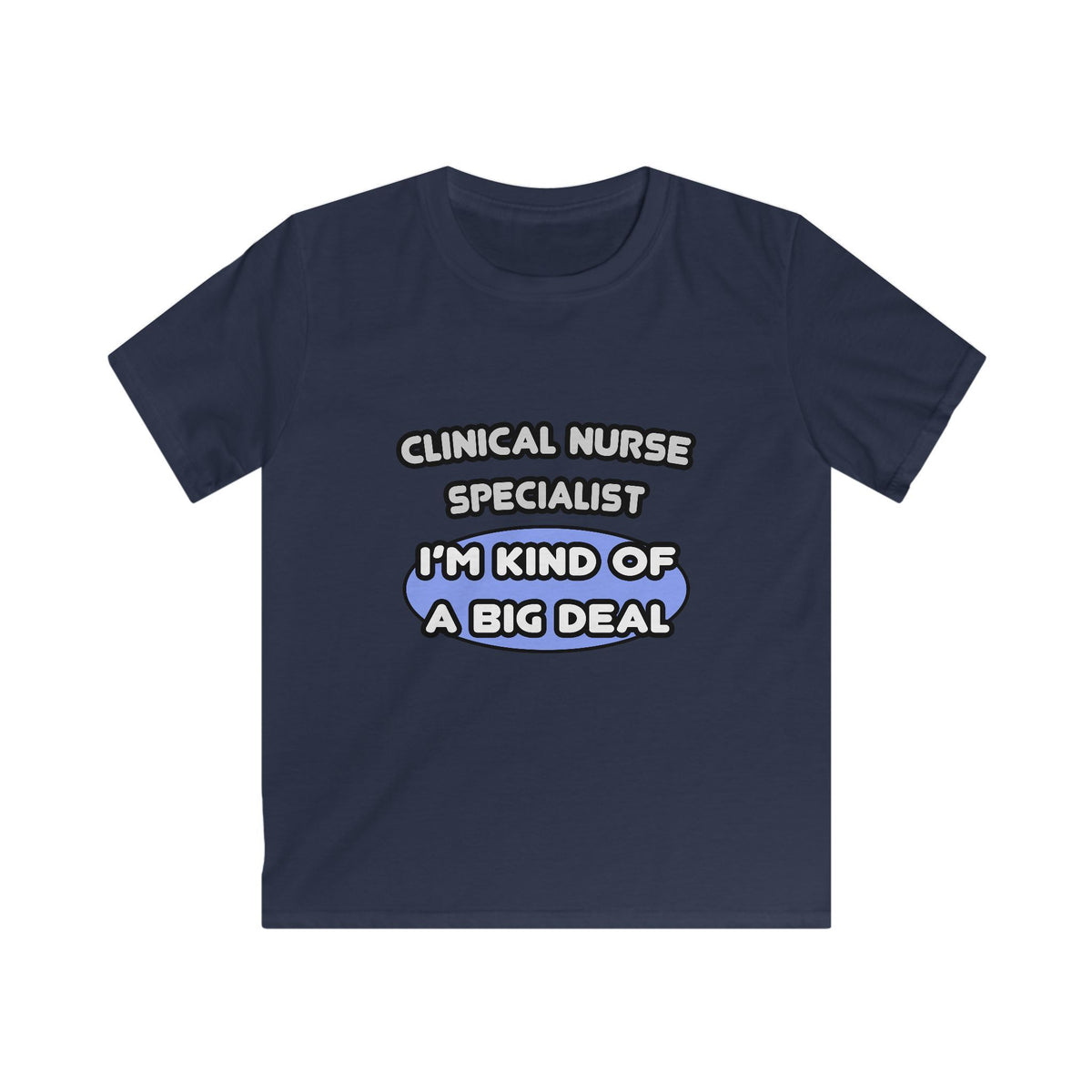 Clinical Nurse Specialist .. Kind of a Big Deal - Kids Softstyle Tee