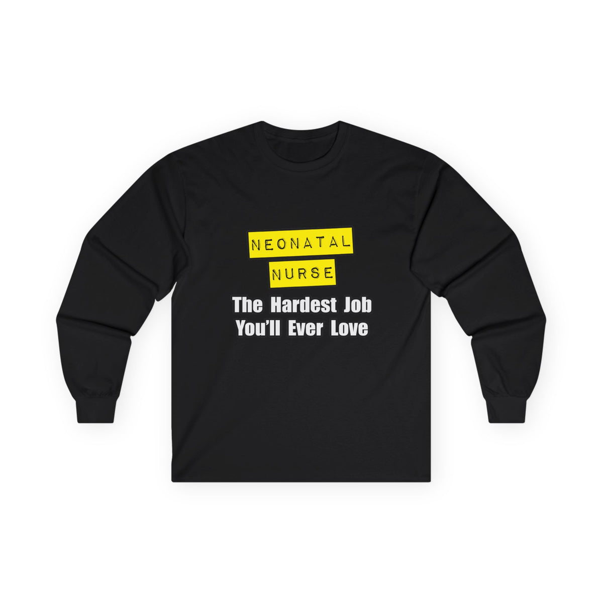 Neonatal Nurse...Hardest Job You'll Ever Love - Unisex Ultra Cotton Long Sleeve Tee