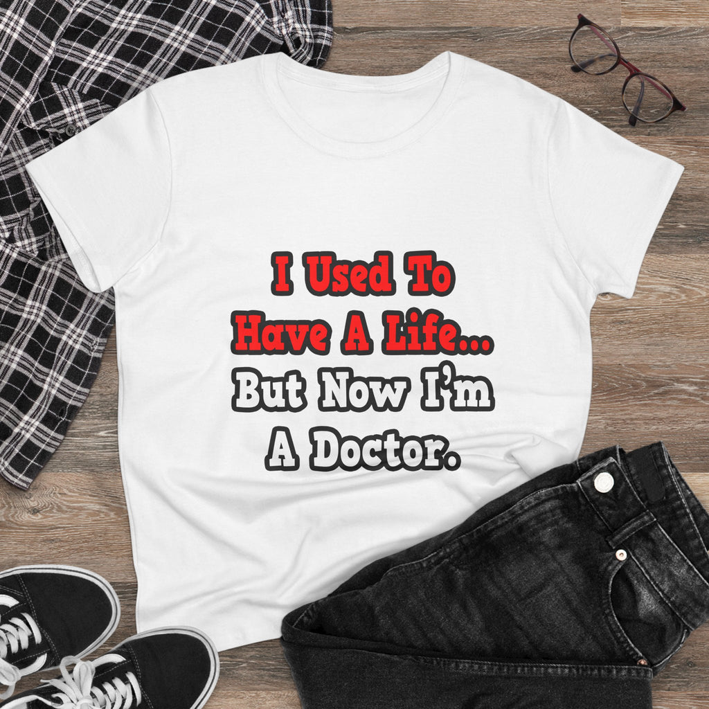 I Used to Have a Life...Doctor - Women's Midweight Cotton Tee