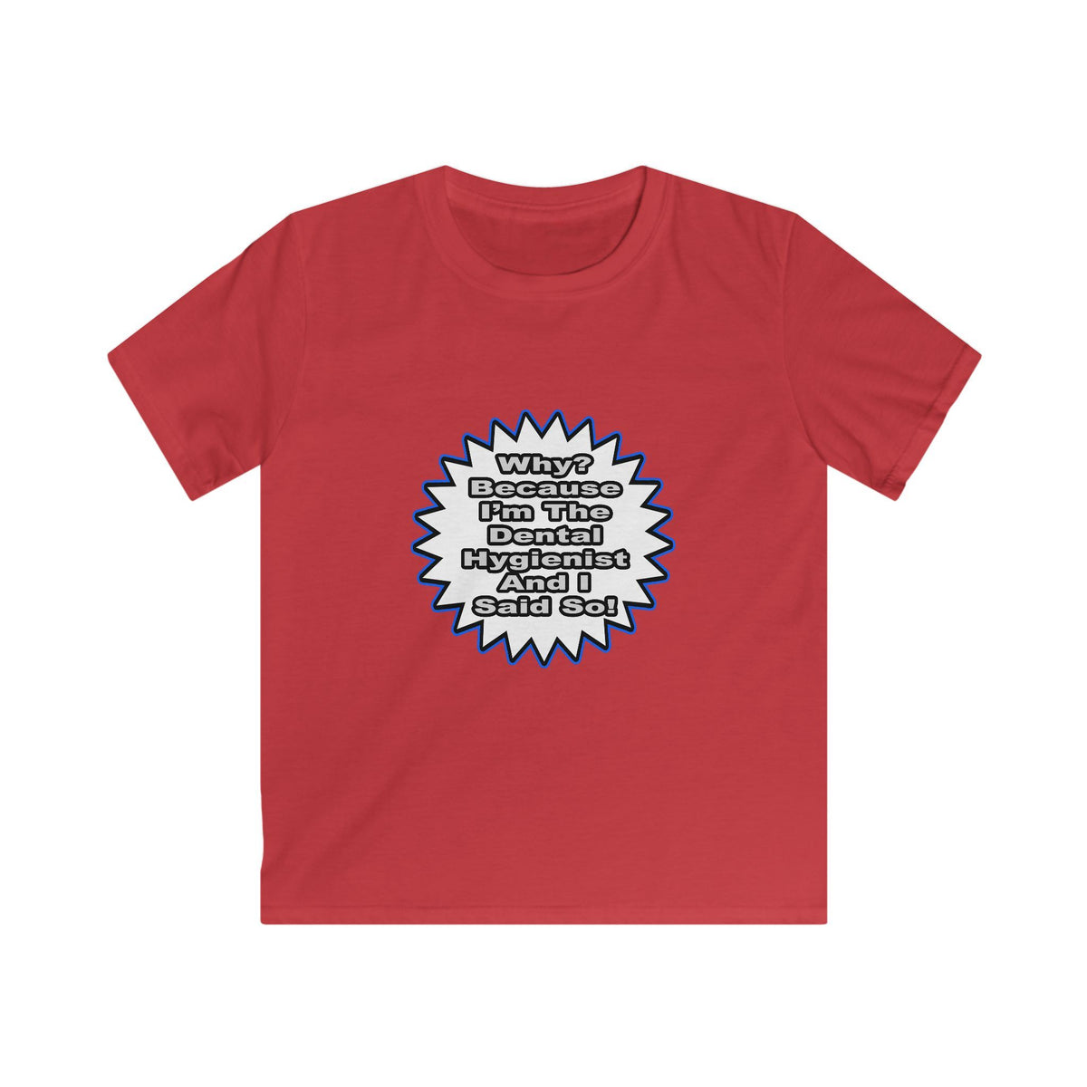 Dental Hygienist...Because I Said So - Kids Softstyle Tee