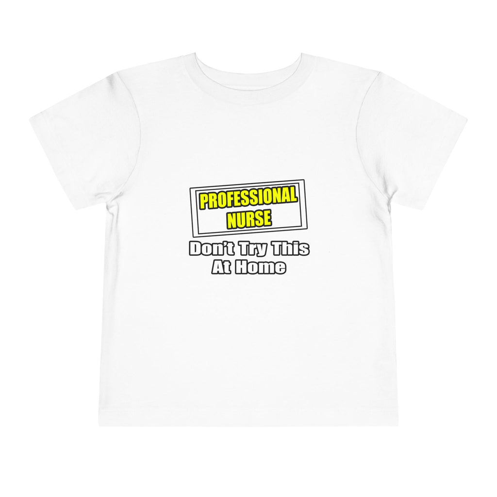 Professional Nurse...Don't Try This At Home - Toddler Short Sleeve Tee