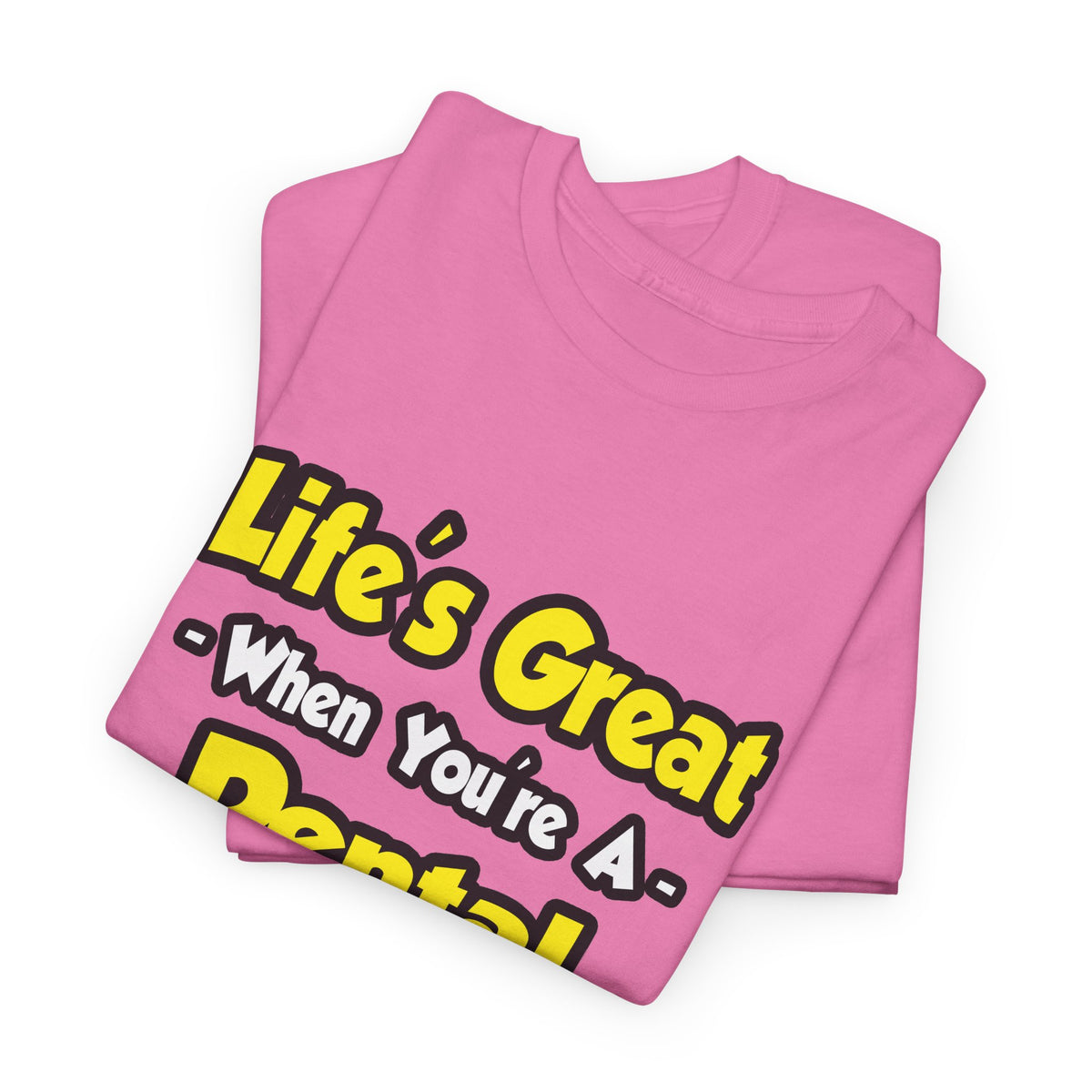 Life's Great When You're a Dental Hygienist - Unisex Heavy Cotton Tee