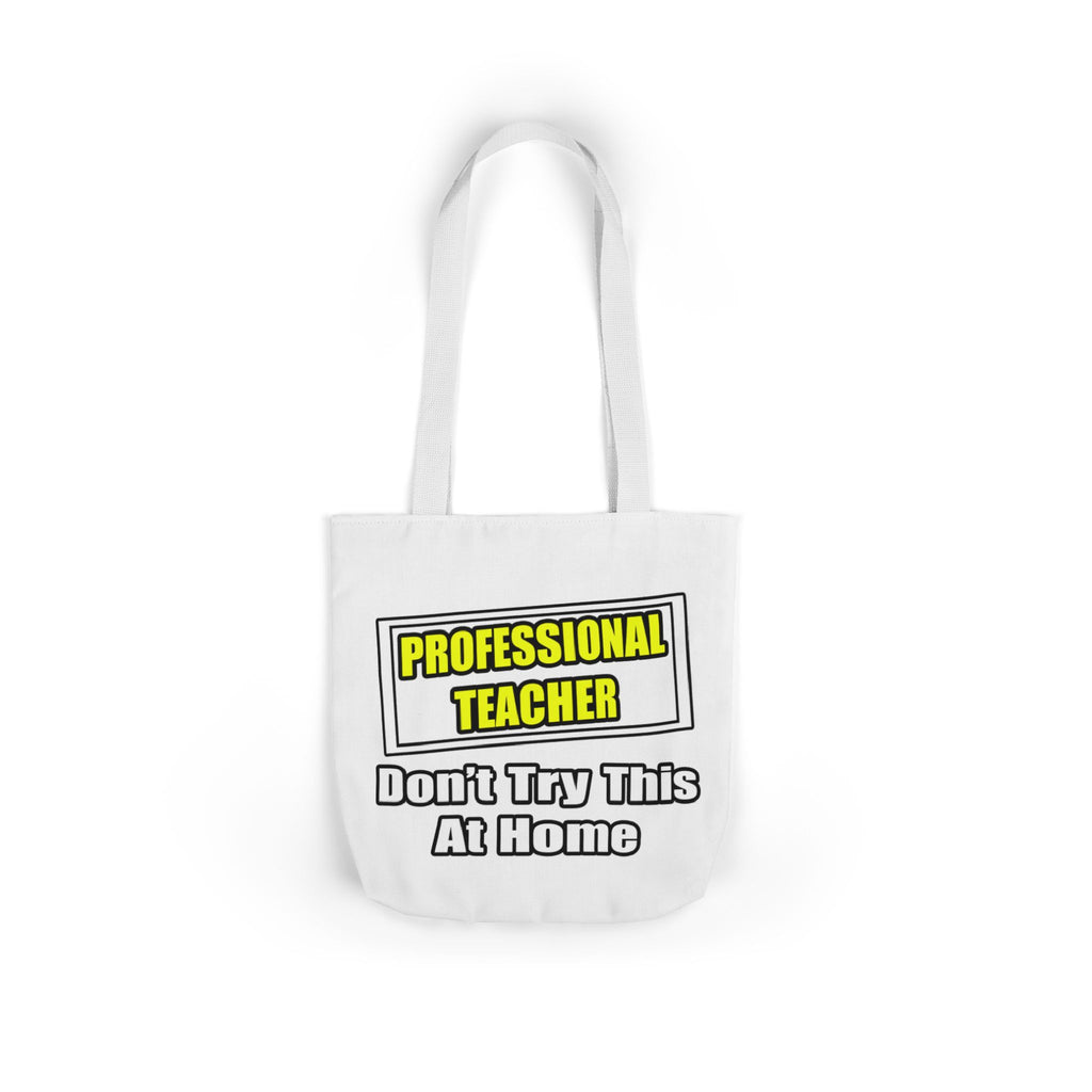 Professional Teacher...Don't Try This At Home - Canvas Tote Bag, 5-Color Straps