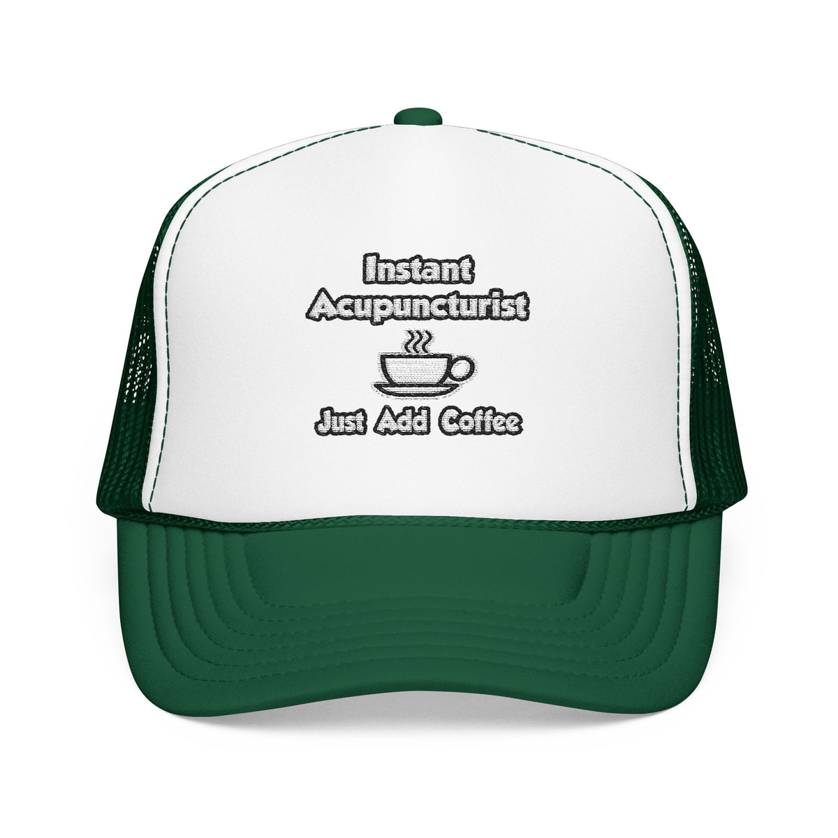 Instant Acupuncturist .. Just Add Coffee - Foam Trucker Hat