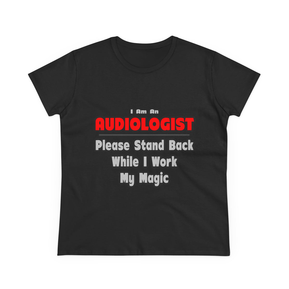 Audiologist ... Stand Back ... Work My Magic - Women's Midweight Cotton Tee