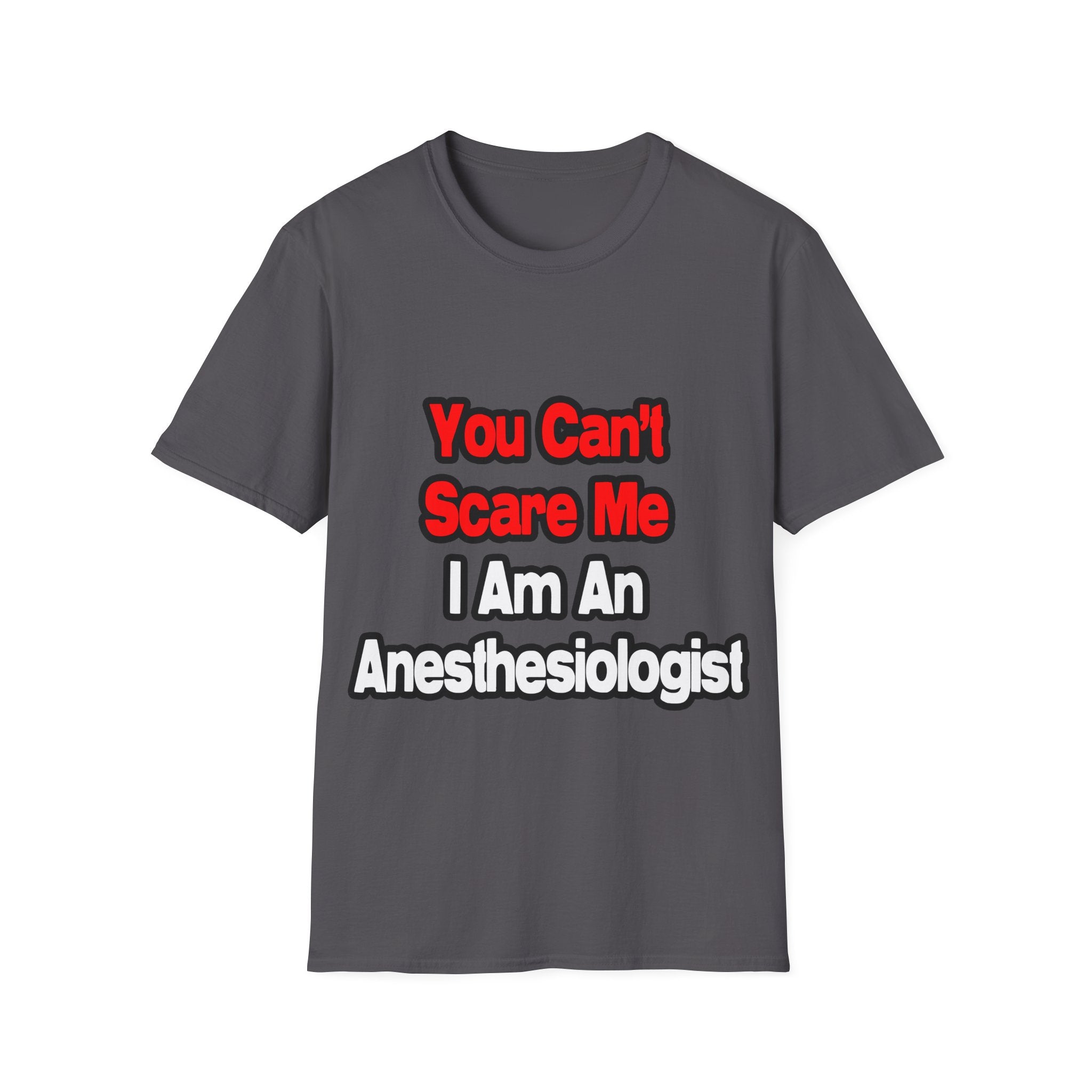 You Can't Scare Me...Anesthesiologist - Unisex Softstyle T-Shirt