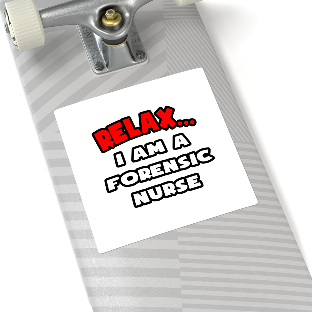 Relax ... I Am A Forensic Nurse - Square Stickers