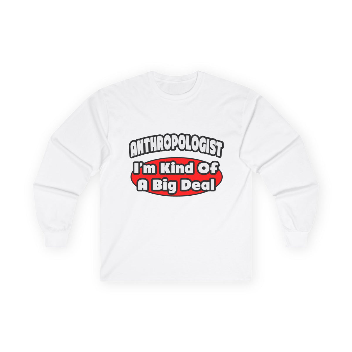 Anthropologist ... Big Deal - Unisex Ultra Cotton Long Sleeve Tee