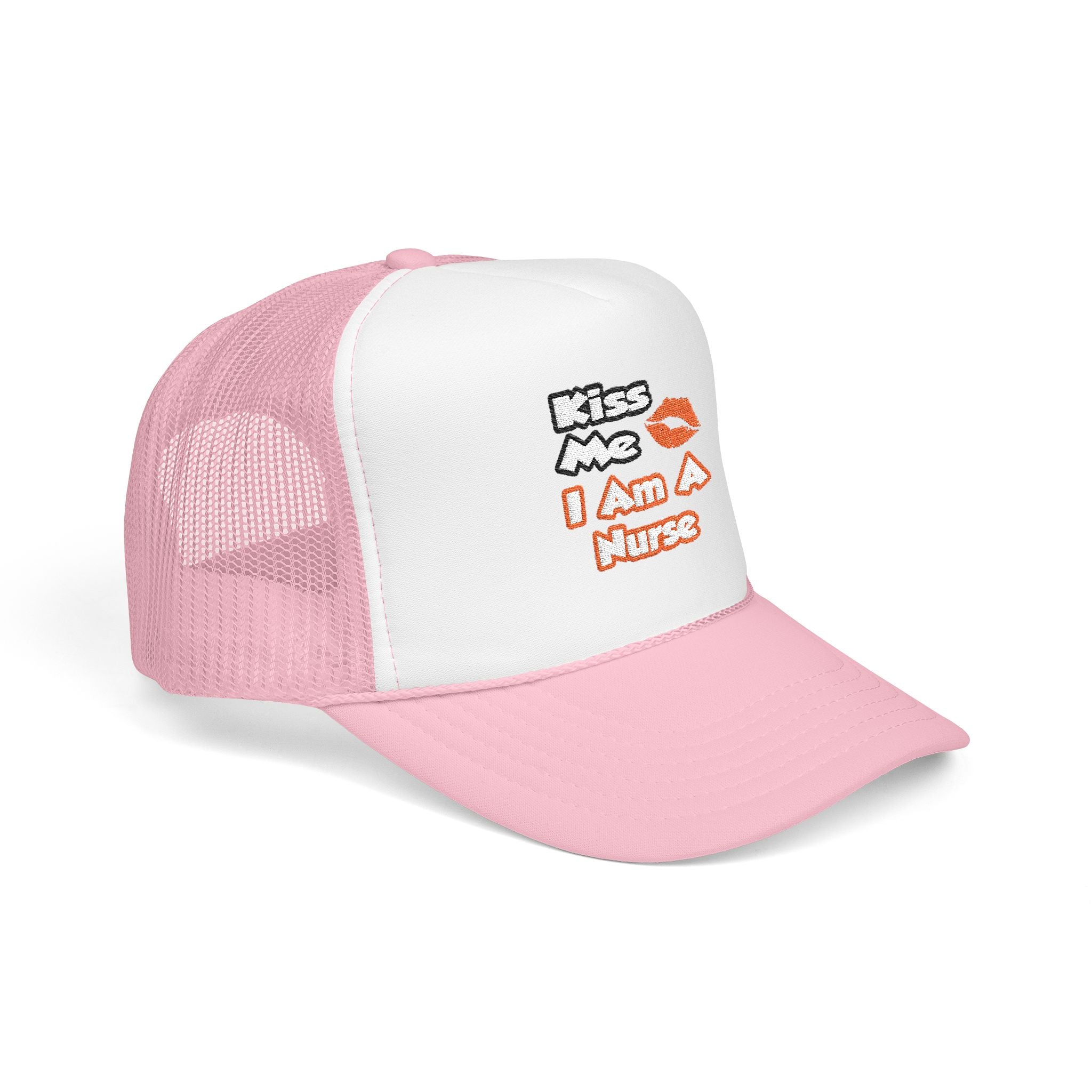 Kiss Me...I Am A Nurse - Foam Trucker Hat