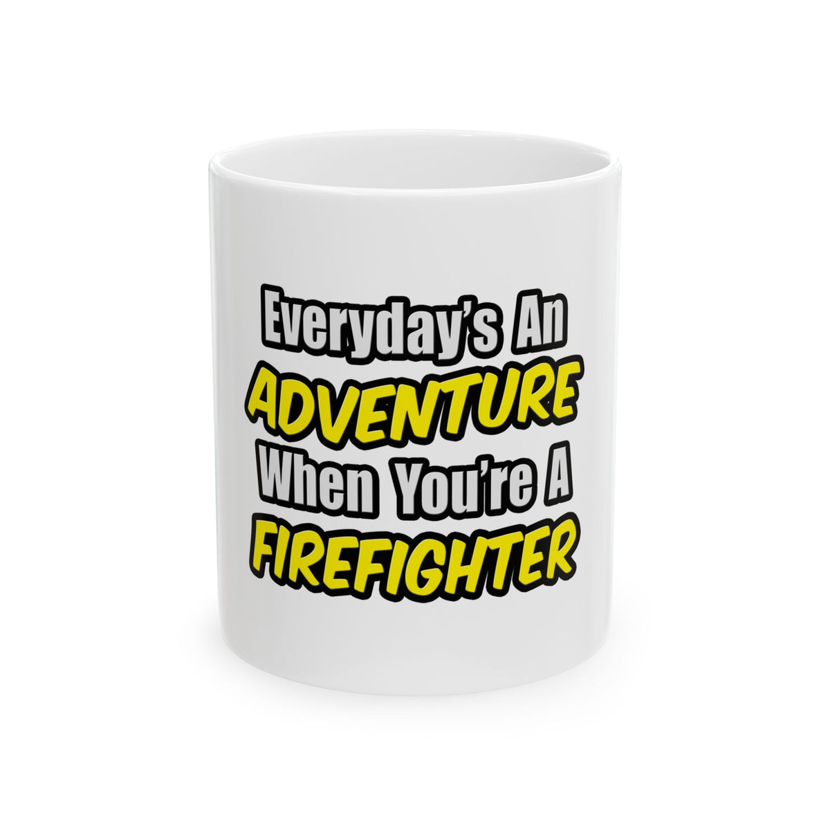 Everyday's An Adventure...Firefighter - Ceramic Mug, (11oz, 15oz)