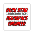 Rock Star...Aerospace Engineer - Square Stickers