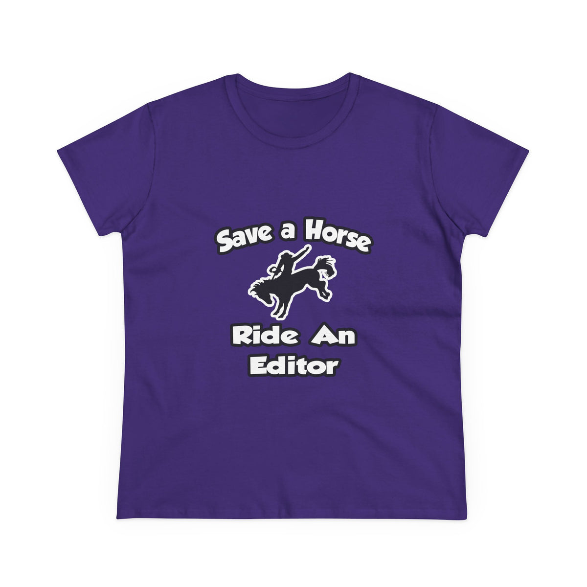 Save a Horse .. Ride an Editor - Women's Midweight Cotton Tee