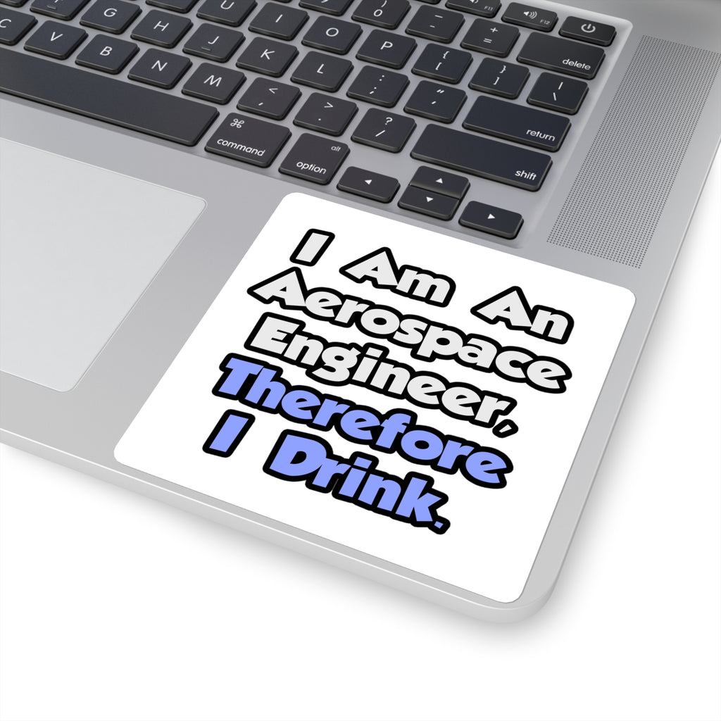 I Am An Aerospace Engineer, Therefore I Drink - Square Stickers