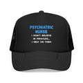 Miracles and Psychiatric Nurses - Foam Trucker Hat