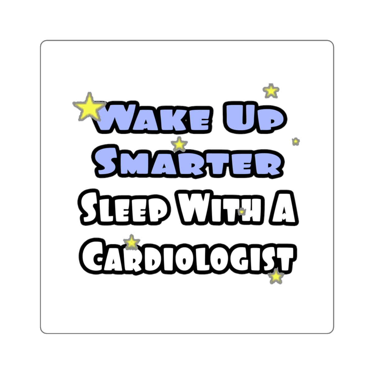 Wake Up Smarter...Sleep With a Cardiologist - Square Stickers