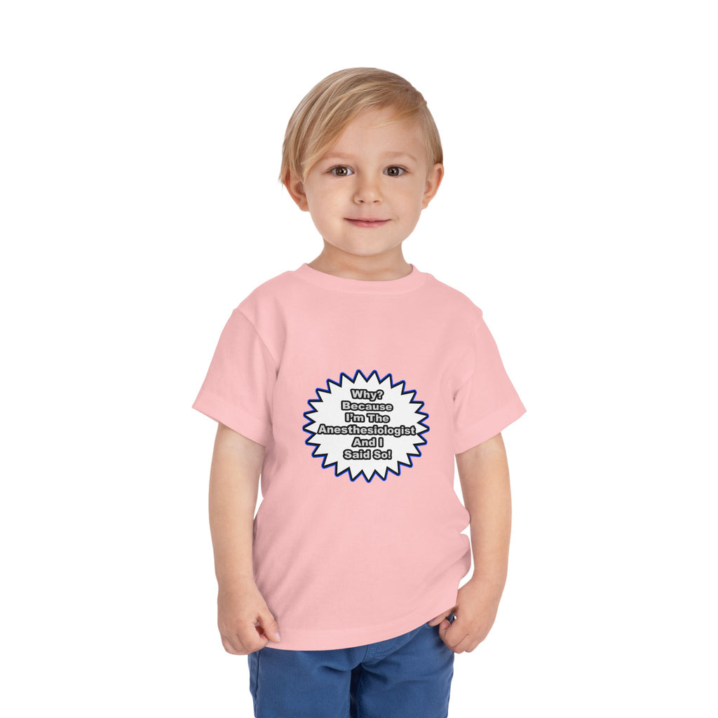 Anesthesiologist...Because I Said So - Toddler Short Sleeve Tee