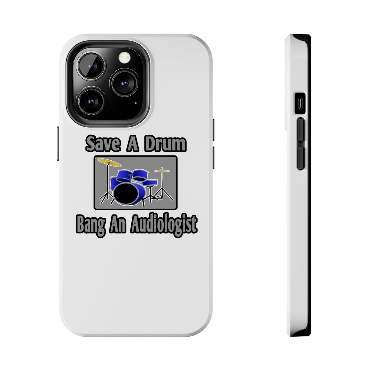 Save a Drum...Bang an Audiologist - Tough Phone Cases