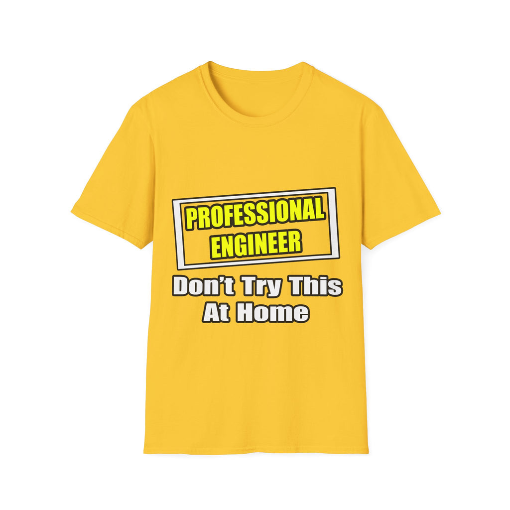 Professional Engineer...Don't Try This At Home - Unisex Softstyle T-Shirt