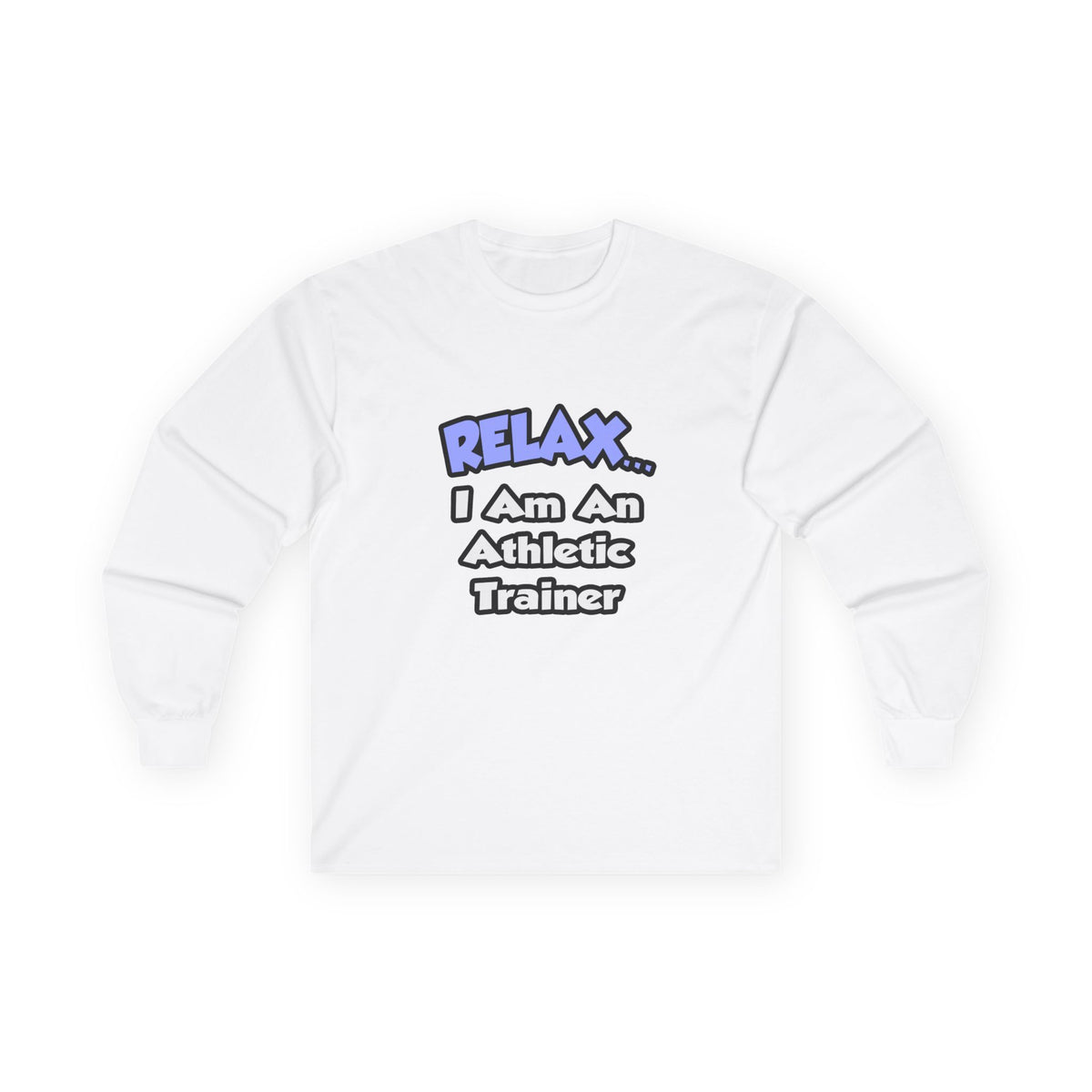 Relax ... I am an Athletic Trainer - Unisex Ultra Cotton Long Sleeve Tee