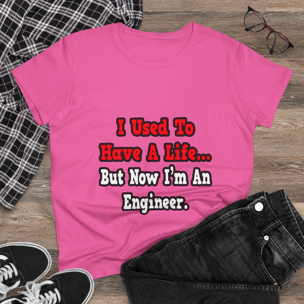 I Used to Have a Life...Engineer - Women's Midweight Cotton Tee
