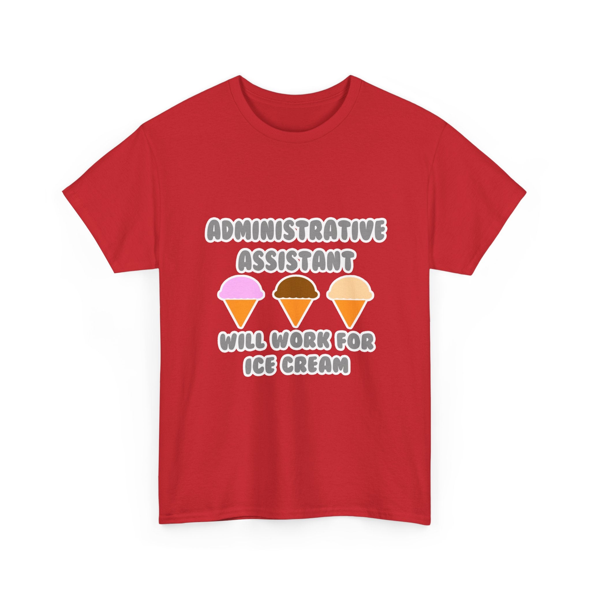 Administrative Asst ... Will Work For Ice Cream - Unisex Heavy Cotton Tee
