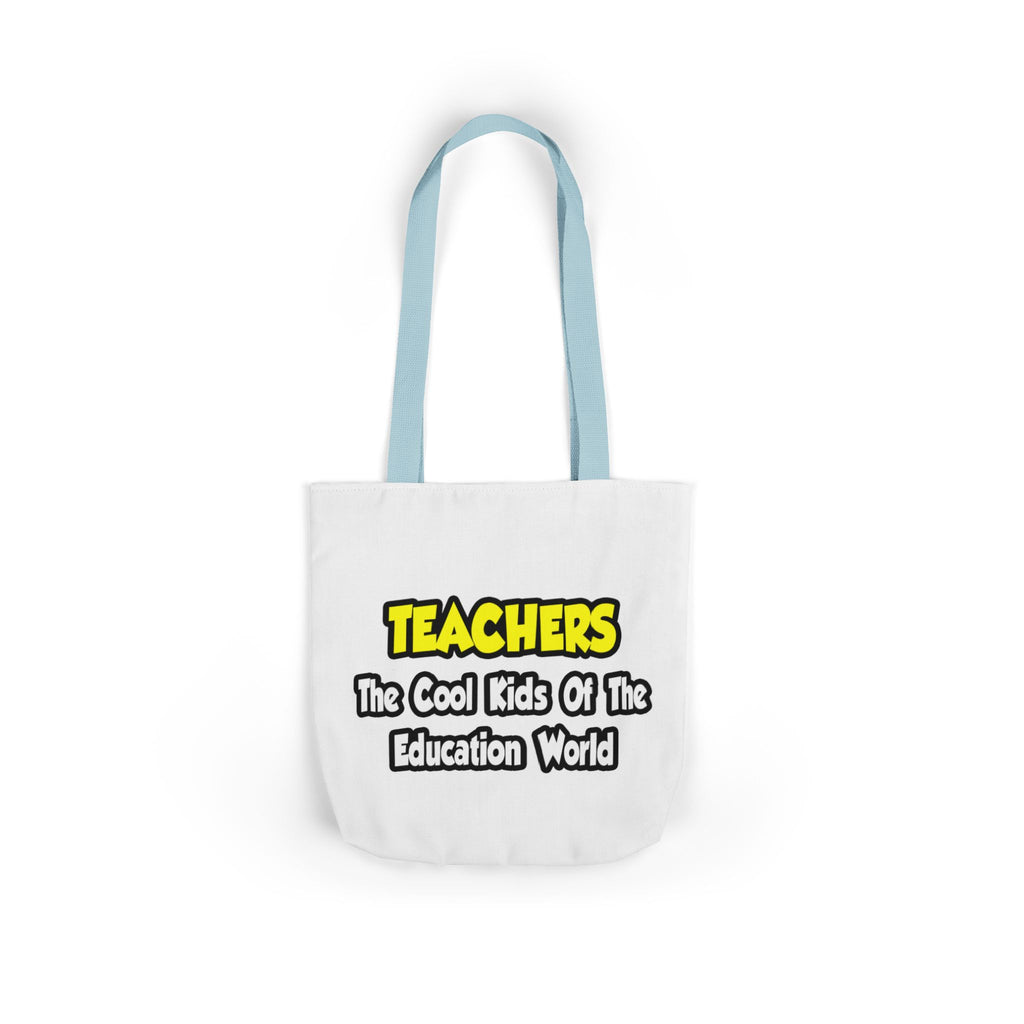 Teachers...Cool Kids of Education World - Canvas Tote Bag, 5-Color Straps
