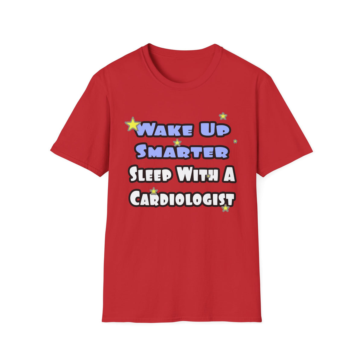 Wake Up Smarter...Sleep With a Cardiologist - Unisex Softstyle T-Shirt