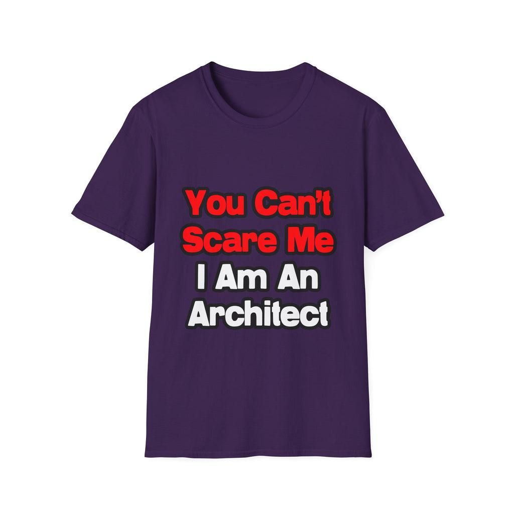 You Can't Scare Me...Architect - Unisex Softstyle T-Shirt
