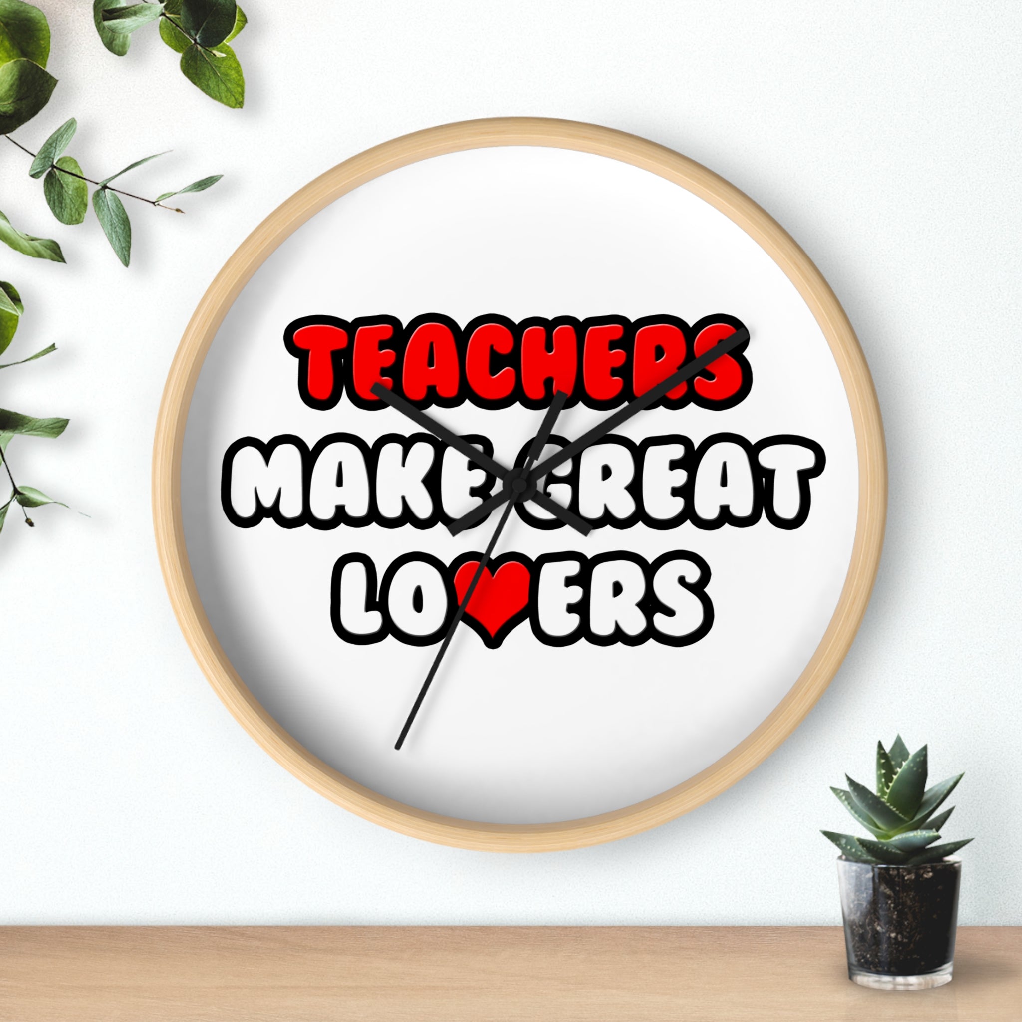 Teachers Make Great Lovers - Wall Clock