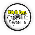 Wake Up Happy...Sleep With an Astronomer - Wall Clock