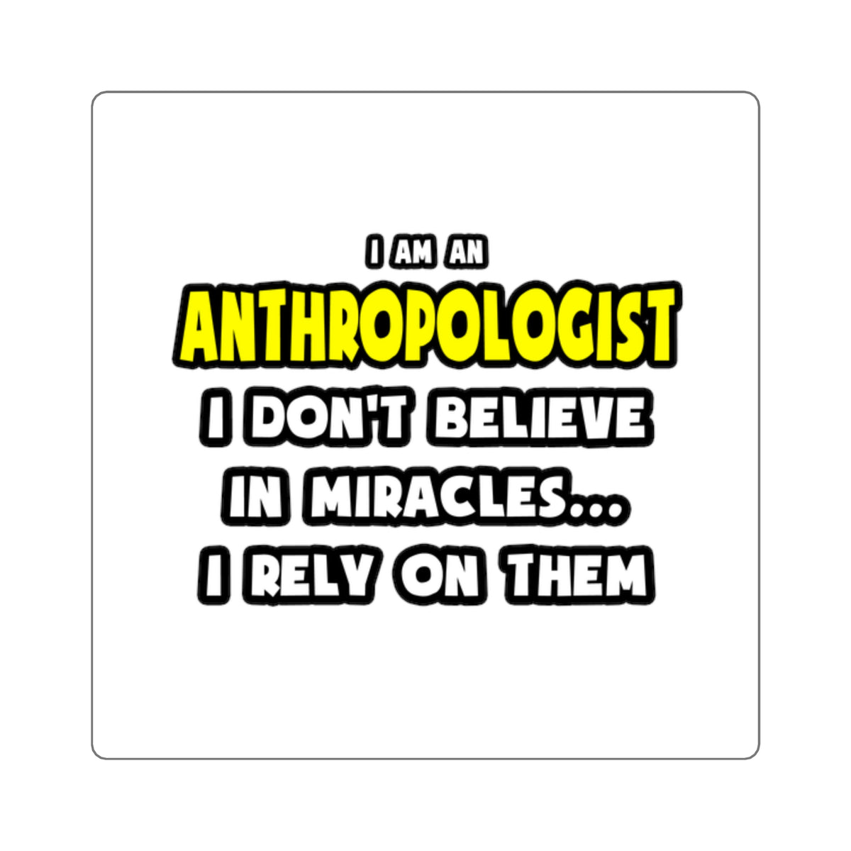 Miracles and Anthropologists ... Funny - Square Stickers