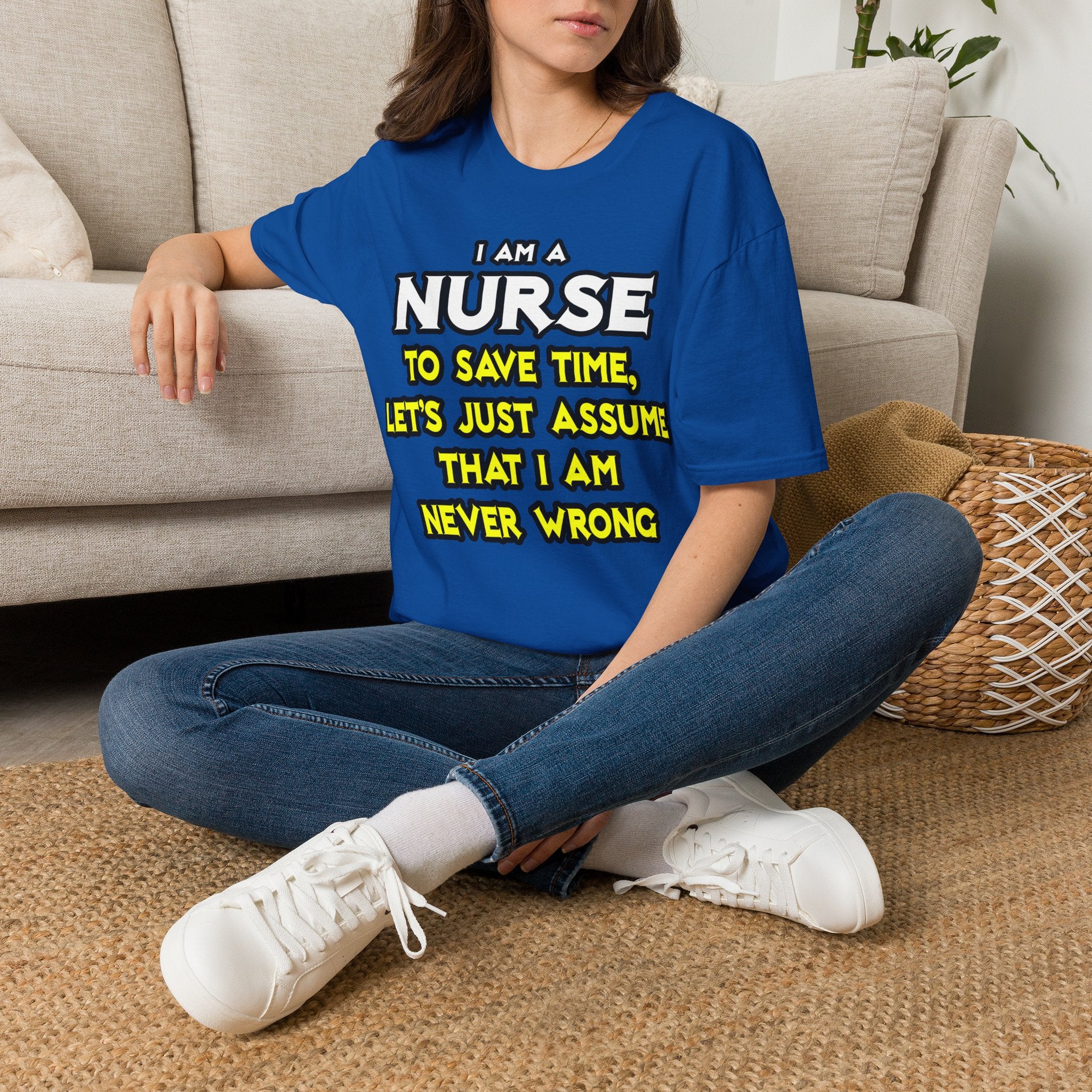 Nurse...Assume I Am Never Wrong - Unisex Softstyle T-Shirt