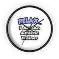 Relax ... I am an Athletic Trainer - Wall Clock