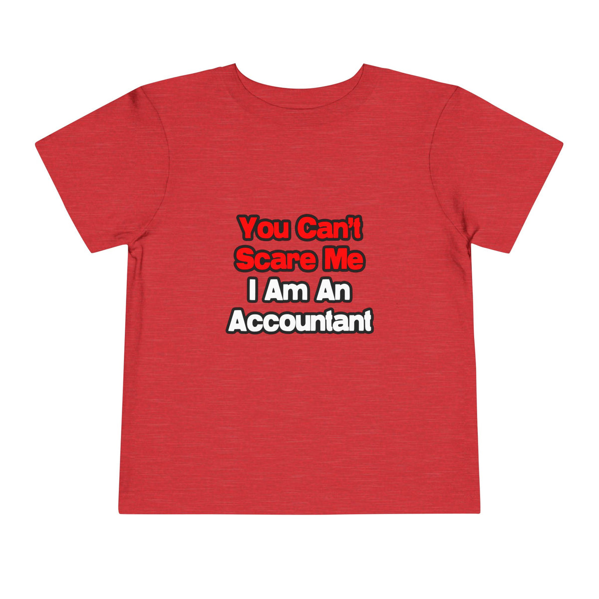 You Can't Scare Me...Accountant - Toddler Short Sleeve Tee